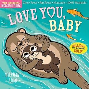 Indestructibles: Love You, Baby: Chew Proof ? Rip Proof ? Nontoxic ? 100% Washable (Book for Babies, Newborn Books, Safe to Chew) Indestructibles: Love You, Baby: Chew Proof ? Rip Proof ? Nontoxic ? 100% Washable (Book for Babies, Newborn Books, Safe to Chew)